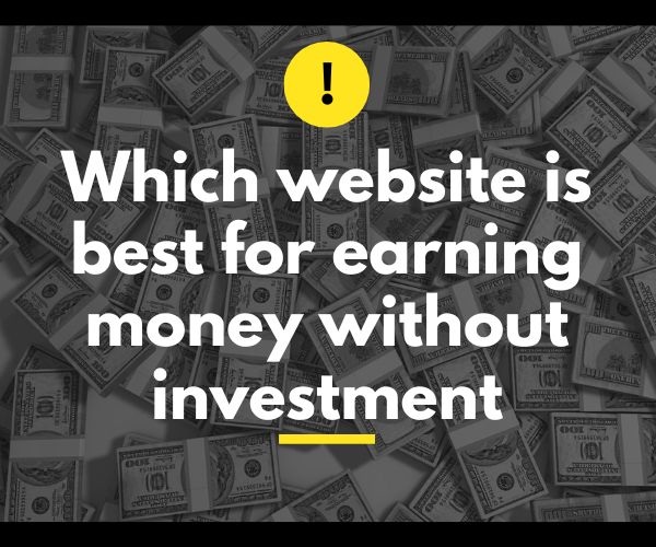Which website is best for earning money without investment