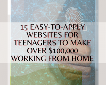 15 Easy-to-Apply Websites for Teenagers to Make Over $100,000 Working from Home