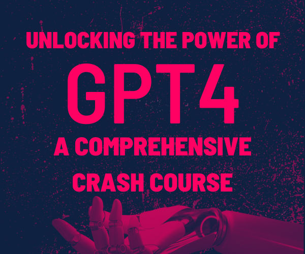 chat gpt 4 A Comprehensive Crash Course