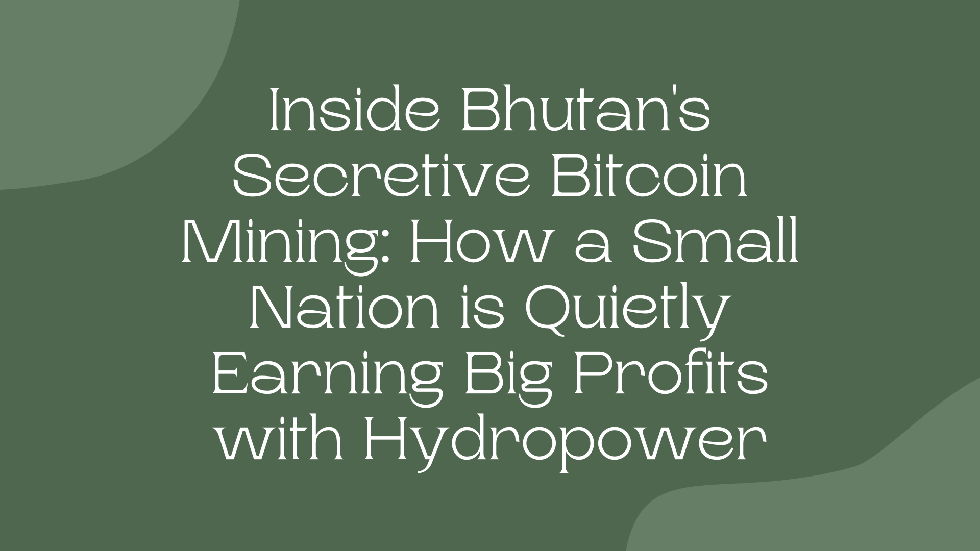 Inside Bhutan's Secretive Bitcoin Mining: How a Small Nation is Quietly Earning Big Profits with Hydropower
