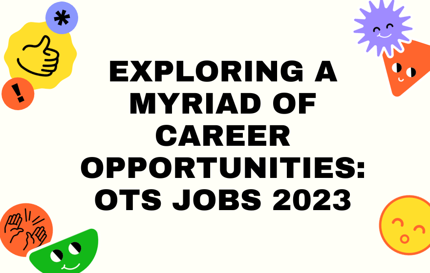Exploring a Myriad of Career Opportunities: OTS Jobs 2023