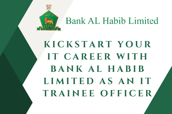 Kickstart Your IT Career with Bank AL Habib Limited as an IT Trainee Officer